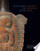 Containing the Divine: Ancient Peruvian Pots