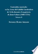 Contenidos musicales en las Actas de Cabildo Catedralicio de Ávila durante el magisterio de Juan Cedazo (1685-1714) Volumen 2