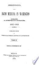 Correspondencia de la Legación mexicana en Washington durante la intervención extranjera, 1860-1868 [ed. by M. Romero].