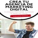 Crea tu Agencia de Marketing Digital: 14 Consejos para Crear tu Agencia de Marketing Online