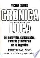 Crónica loca de maravillas, curiosidades, rarezas y misterios de la Argentina