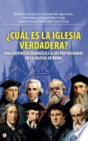 ¿Cuál Es La Iglesia Verdadera?: Una Respuesta Evangélica A Las Pretensiones De La Iglesia De Roma