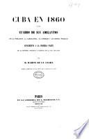 Cuba en 1860, ó sea Cuadro de sus adelantos en la población, la agricultura, el comercio y las rentas públicas, suplemento a la primera parte de la Historia política y natural de la isla de Cuba