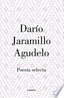 Darío Jaramillo Agudelo. Poesía selecta.