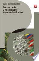 Democracia y militarismo en América Latina