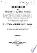 Derrotero de la navegacion á las Islas Filipinas, etc