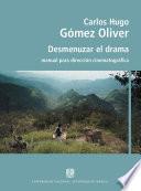 Desmenuzar el drama. Manual para dirección cinematográfica