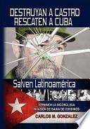 Destruyan a Castro-Rescaten a Cuba-Salven Latino America / Destroy Castro, Rescue Cuba, Save Latin America