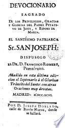 Devocionario sagrado de los Privilegios gracias y glorias del Padre Putativo de Jesus y Esposo de Maria el santisimo Patriarca Sr. San Joseph