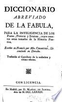 Diccionario abreviado de la fabula, para la inteligencia de los poetas, pinturas y estatuas, cuyos asuntos estan tomados de la historia poetica escrito en francés por Mr. Chompré traducido al castellano de la undecima y ultima edicion ..