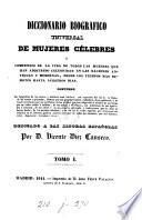 Diccionario biográfico universal de mujeres célebres; ó, Compendio de la vida de todas las mujeres que han adquirido celebridad en las naciones antiguas y modernas