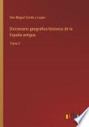 Diccionario geografico-historico de la España antigua