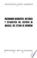 Diccionario geográfico, histórico y estadístico del distrito de Abasolo, del Estado de Guerrero