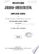 Diccionario juridico-administrativo, ó Compilacion general de leyes, decretos y reales órdenes dictadas en todos los ramos de la administracion pública