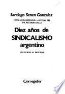 Diez años de sindicalismo argentino, de Perón al proceso