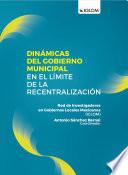 Dinámicas del gobierno municipal en el límite de la recentralización