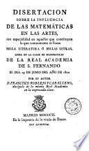 Disertacion sobre la influencia de las matemáticas en las artes, con especialidad en aquellas que constituyen lo que comunmente se llama bella literatura ó bellas letras