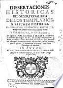 Dissertaciones historicas del Orden y Cavalleria de los Templarios, o Resumen historial de sus principios, fundacion, instituto, progressos y extincion en el Concilio de Viena
