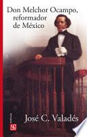 Don Melchor Ocampo, reformador de México