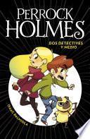 Dos detectives y medio (Serie Perrock Holmes 1)