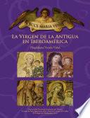 ECCE MARIA VENIT. La Virgen de la Antigua en Iberoamérica