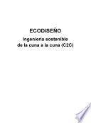 Ecodiseño : ingeniería sostenible de la cuna a la cuna (C2C)