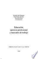 Educación, ejercicio profesional y mercados de trabajo