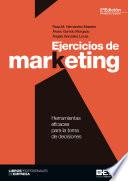 Ejercicios de marketing. Herramientas eficaces para la toma de decisiones