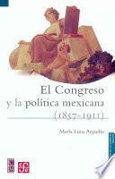 El Congreso y la política mexicana, 1857-1911