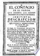 El contagio de el Peñon, que acredita los famosos tropheos de la Facultad Medica : individual descripcion de la constitucion pestilente, que padecio aquella plaza el año de 1743