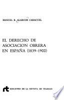 El derecho de asociación obrera en España, (1839-1900)