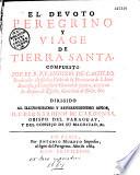 El Devoto peregrino y viaje de Tierra Santa compuesto por el R. P. F. Antonio de Castillo...