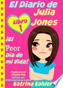 El Diario de Julia Jones - Libro 1: ¡El Peor Día de mi Vida!