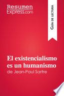 El existencialismo es un humanismo de Jean-Paul Sartre (Guía de lectura)