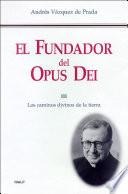 El Fundador del Opus Dei (III)