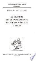 El hombre en el pensamiento religioso náhuatl y maya