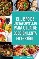 El Libro De Cocina Completo Para Olla de Cocción Lenta En Español