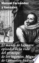 El manco de Lepanto: episodio de la vida del príncipe de los ingenios, Miguel de Cervantes-Saavedra