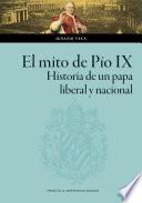 El mito de Pío IX. Historia de un papa liberal y nacional