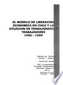 El modelo de liberación económica en Chile y la situación de trabajadoras y trabajadores, 1990-1999