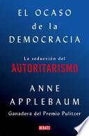 El Ocaso de la Democrácia: La Seducción del Autoritarismo / Twilight of Democrac Y: The Seductive Lure of Authoritarianism