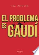 El problema es Gaudí