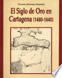 El Siglo de Oro en Cartagena (1480-1640)