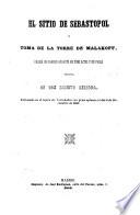 El sitio de Sebastopol y toma de la torre de Malakoff. Drama de grande aparto en 3 actas y en prosa