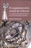 El Surgimiento de la Nocion de Evidencia: Un Estudio de Epistemologia Historica Sobre la Idea de Evidencia Cientifica