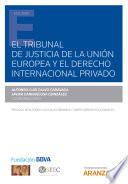 El Tribunal de Justicia de la Unión Europea y el Derecho internacional privado