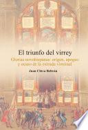 El triunfo del virrey. Glorias novohispanas: origen, apogeo y ocaso de la entrada virreinal