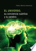 El Universo, su conciencia cuántica y tu cerebro