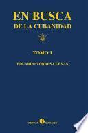 En busca de la cubanidad. Tomo I