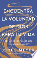 Encuentra la Voluntad de Dios para Tu Vida: Descubre Los Planes Que Dios Tiene para Ti / Finding God's Will for Your Life